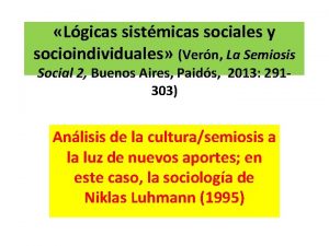 Lgicas sistmicas sociales y socioindividuales Vern La Semiosis