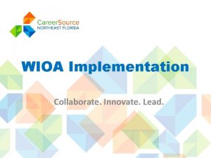 WIOA Implementation Collaborate Innovate Lead Local Structure First