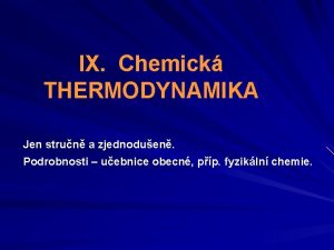 IX Chemick THERMODYNAMIKA Jen strun a zjednoduen Podrobnosti