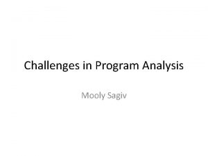 Challenges in Program Analysis Mooly Sagiv Content Future