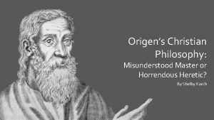 Origens Christian Philosophy Misunderstood Master or Horrendous Heretic