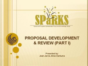 Sponsored Programs Administration Resource Knowledge Series PROPOSAL DEVELOPMENT