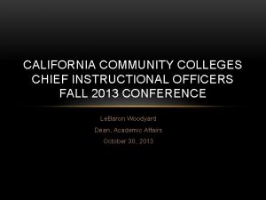 CALIFORNIA COMMUNITY COLLEGES CHIEF INSTRUCTIONAL OFFICERS FALL 2013