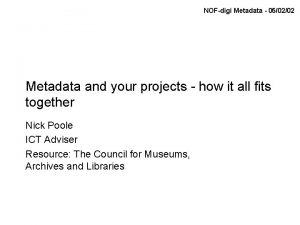 NOFdigi Metadata 050202 Metadata and your projects how