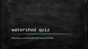 watershed quiz February 4 2016 Groundswell Teacher PD