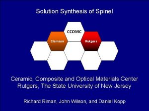 Solution Synthesis of Spinel CCOMC Clemson Rutgers Ceramic