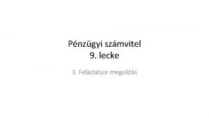 Pnzgyi szmvitel 9 lecke 3 Feladatsor megolds Gngyleges