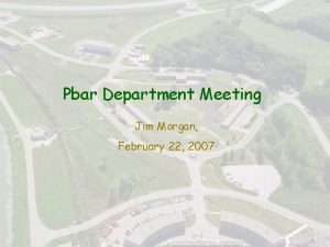 All Experimenters Meeting Pbar Department Meeting Jim Morgan