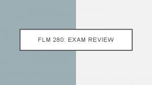 FLM 280 EXAM REVIEW Holy smokes its almost