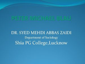 PETER MICHAEL BLAU DR SYED MEHDI ABBAS ZAIDI