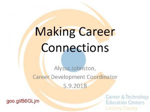 Making Career Connections Alyssa Johnston Career Development Coordinator