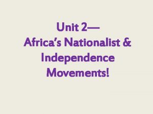 Unit 2 Africas Nationalist Independence Movements Nationalism Having