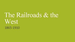 The Railroads the West 1865 1910 The Railroads