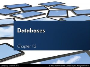 Databases Computing Essentials 2013 2013 The Mc GrawHill