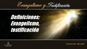 Definiciones Evangelismo testificacin Trimestre Enero Marzo 2012 INTRODUCCIN