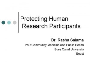 Protecting Human Research Participants Dr Rasha Salama Ph