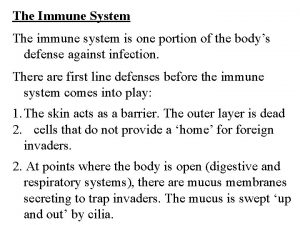 The Immune System The immune system is one