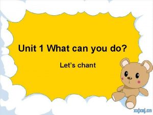 Unit 1 What can you do Lets chant