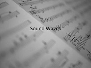 Sound Waves What causes sound Sound is a