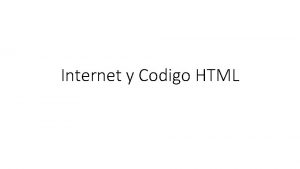 Internet y Codigo HTML Internet interconnected Networks es