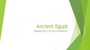 Ancient Egypt Geography plays a vital role in