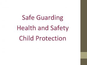 Safe Guarding Health and Safety Child Protection What