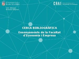 CERCA BIBLIOGRFICA Ensenyaments de la Facultat dEconomia i