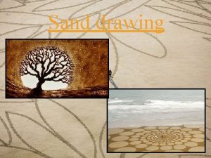 Sand drawing SAND ART is a young and
