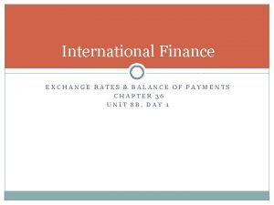 International Finance EXCHANGE RATES BALANCE OF PAYMENTS CHAPTER