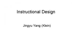 Instructional Design Jingyu Yang Klein Instructional Design The