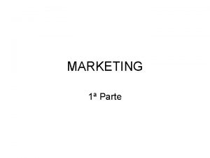 MARKETING 1 Parte DEFINIO DE MARKETING Marketing uma