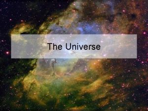 The Universe Introduction This presentation will introduce the