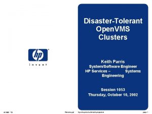 DisasterTolerant Open VMS Clusters Keith Parris SystemSoftware Engineer