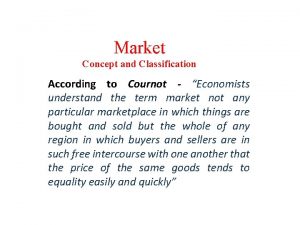 Market Concept and Classification According to Cournot Economists