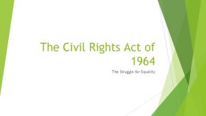 The Civil Rights Act of 1964 The Struggle