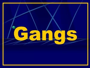 Gangs What is a Gang A group of