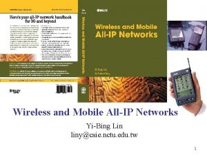 Wireless and Mobile AllIP Networks YiBing Lin linycsie