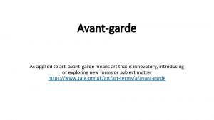 Avantgarde As applied to art avantgarde means art