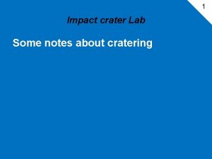 1 Impact crater Lab Some notes about cratering