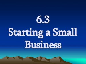 6 3 Starting a Small Business Starting a