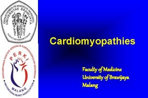 Cardiomyopathies Faculty of Medicine University of Brawijaya Malang