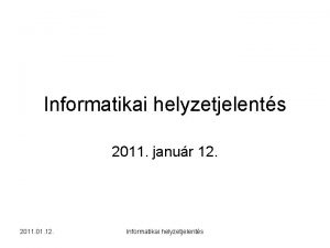 Informatikai helyzetjelents 2011 janur 12 2011 01 12
