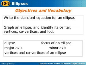 10 3 Ellipses Objectives and Vocabulary Write the