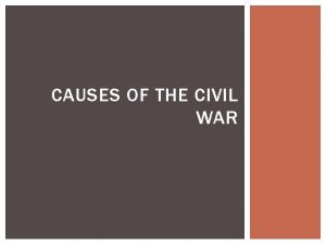 CAUSES OF THE CIVIL WAR GROWING SECTIONALISM Sectionalism