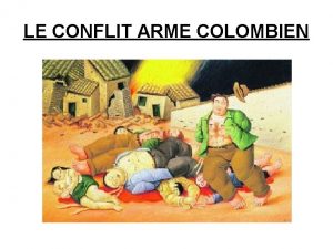 LE CONFLIT ARME COLOMBIEN INTRODUCTION LA VIOLENCE EN