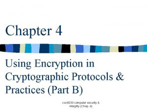 Chapter 4 Using Encryption in Cryptographic Protocols Practices