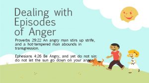 Dealing with Episodes of Anger Proverbs 29 22