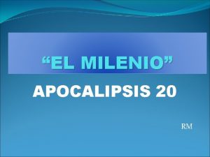 EL MILENIO APOCALIPSIS 20 RM Introduccin Con la