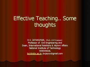 Effective Teaching Some thoughts K V JAYAKUMAR Ph