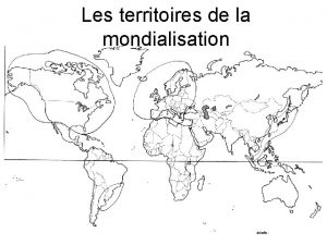 Les territoires de la mondialisation 1 Des centres